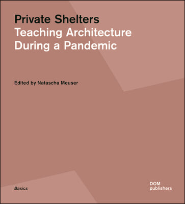 Private Shelters: Teaching Architecture During a Pandemic