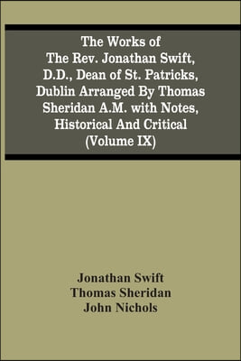 The Works Of The Rev. Jonathan Swift, D.D., Dean Of St. Patricks, Dublin Arranged By Thomas Sheridan A.M. With Notes, Historical And Critical (Volume