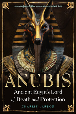 Anubis--Ancient Egypt&#39;s Lord of Death and Protection