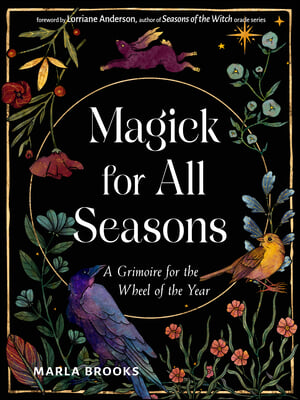 Magick for All Seasons: A Grimoire for the Wheel of the Year