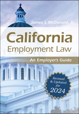 California Employment Law: An Employer&#39;s Guide: Revised and Updated for 2024 Volume 2024