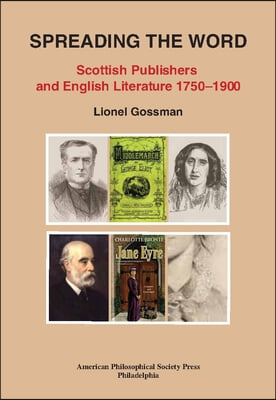 Spreading the Word: Scottish Publishers and English Literature 1750-1900, Transactions, American Philosophical Society (Vol. 109, Part 2)