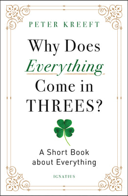 Why Does Everything Come in Threes?: A Short Book about Everything