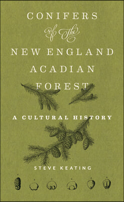 Conifers of the New England-Acadian Forest: A Cultural History