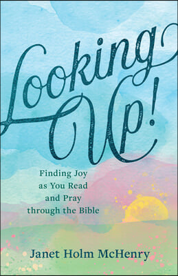 Looking Up!: Finding Joy as You Read and Pray Through the Bible