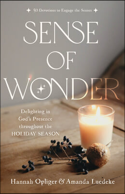 Sense of Wonder: Delighting in God&#39;s Presence Throughout the Holiday Season