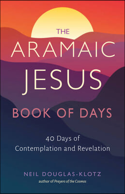 The Aramaic Jesus Book of Days: Forty Days of Contemplation and Revelation