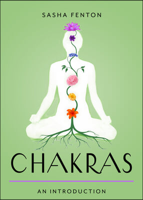 Chakras: Your Plain & Simple Guide to the 7 Energy Centers of the Body