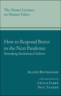 How to Respond Better to the Next Pandemic: Remedying Institutional Failures