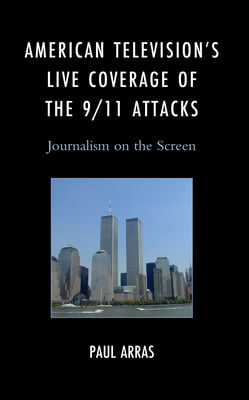 American Television&#39;s Live Coverage of the 9/11 Attacks: Journalism on the Screen