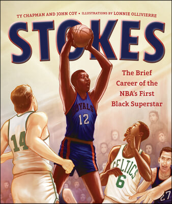 Stokes: The Brief Career of the Nba&#39;s First Black Superstar
