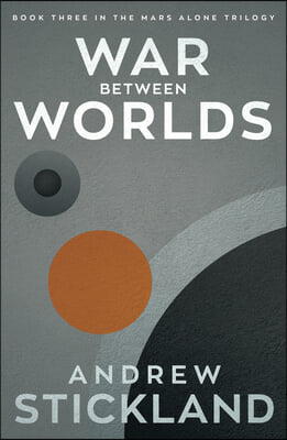 War Between Worlds: Book 3 of the Mars Alone Trilogy Volume 3