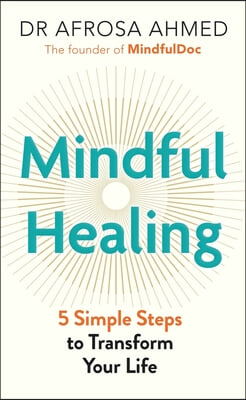 Mindful Healing: 5 Simple Steps to Transform Your Life