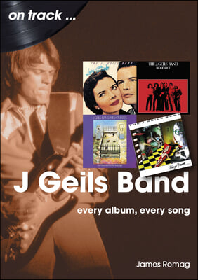 J. Geils Band: Every Album, Every Song
