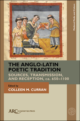 The Anglo-Latin Poetic Tradition: Sources, Transmission, and Reception, Ca. 650-1100
