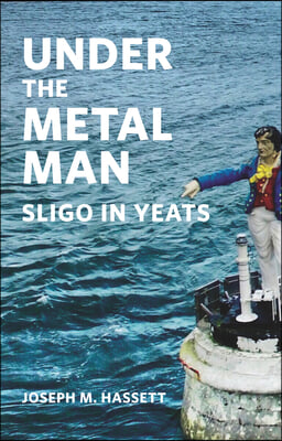 Under the Metal Man: Sligo in Yeats