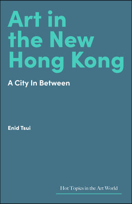 Art in the New Hong Kong: A City in Between