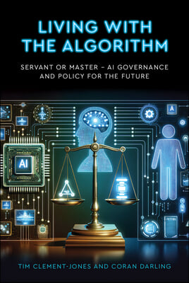 Living with the Algorithm: Servant or Master?: AI Governance and Policy for the Future