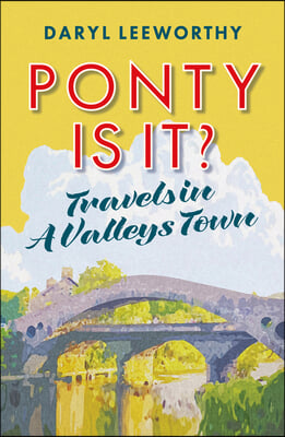 Ponty Is It?: Travels in a Valleys Town