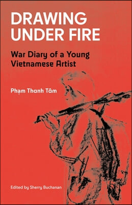 Drawing Under Fire: War Diary of a Young Vietnamese Artist