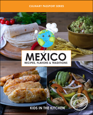 Mexico, Recipes, Flavors, & Traditions: Volume 1