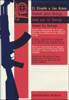 Armed by Design: Posters and Publications of Cuba&#39;s Organization of Solidarity of the Peoples of Africa, Asia, and Latin America (Ospaa