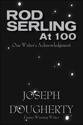 Rod Serling at 100: One Writer&#39;s Acknowledgment