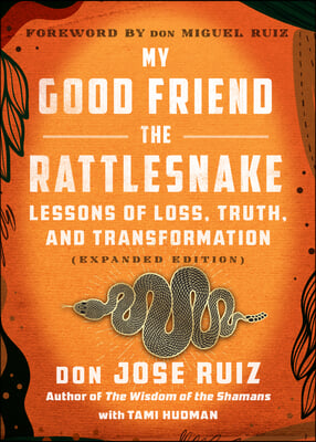 My Good Friend the Rattlesnake: Lessons of Loss, Truth, and Transformation (Expanded Edition)