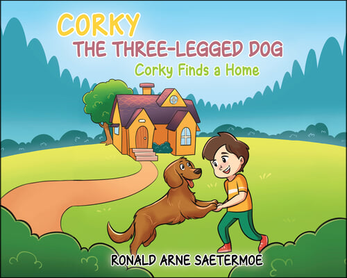 Corky the Three-Legged Dog: Corky Finds a Home