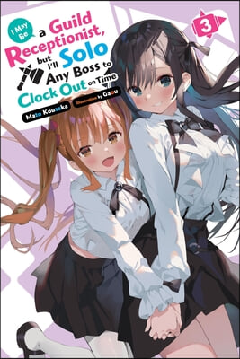 I May Be a Guild Receptionist, But I&#39;ll Solo Any Boss to Clock Out on Time, Vol. 3 (Light Novel): Volume 3