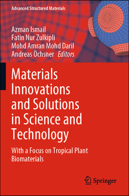 Materials Innovations and Solutions in Science and Technology: With a Focus on Tropical Plant Biomaterials