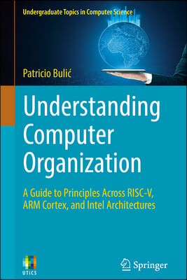 Understanding Computer Organization: A Guide to Principles Across Risc-V, Arm Cortex, and Intel Architectures