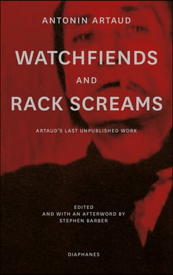 Watchfiends and Rack Screams: Artaud&#39;s Last Unpublished Work