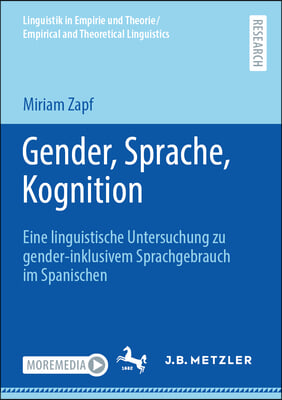 Gender, Sprache, Kognition: Eine Linguistische Untersuchung Zu Gender-Inklusivem Sprachgebrauch Im Spanischen