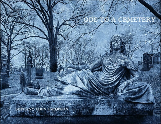 Ode to a Cemetery: Bethany Eden Jacobson