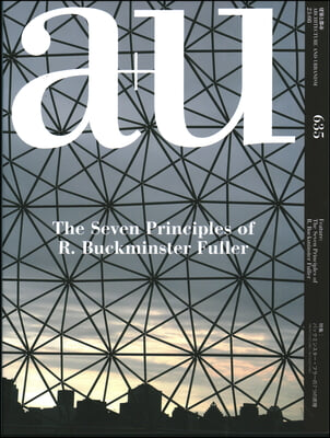 A+u 23:08, 635: Feature: The Seven Principles of R. Buckminster Fuller