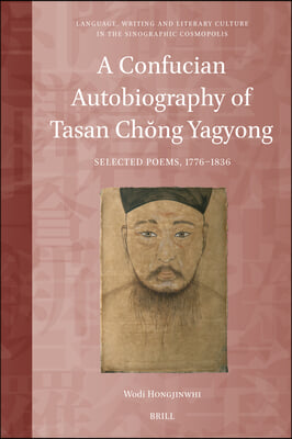 A Confucian Autobiography of Tasan Chŏng Yagyong: Selected Poems, 1776-1836