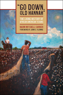 &quot;Go Down, Old Hannah&quot;: The Living History of African American Texans