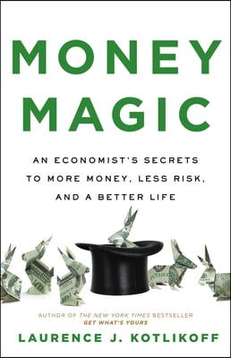 Money Magic: An Economist&#39;s Secrets to More Money, Less Risk, and a Better Life