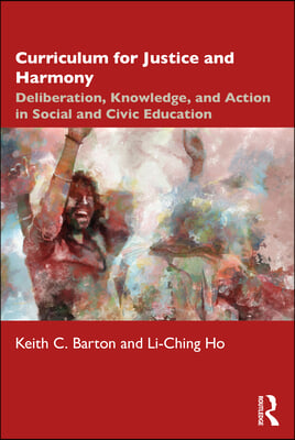 Curriculum for Justice and Harmony: Deliberation, Knowledge, and Action in Social and Civic Education