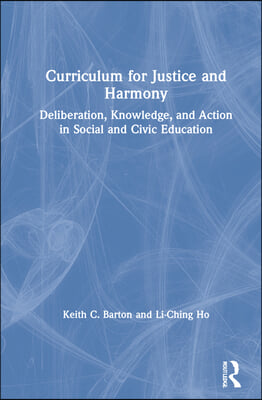 Curriculum for Justice and Harmony: Deliberation, Knowledge, and Action in Social and Civic Education
