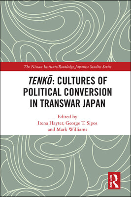 Tenkō: Cultures of Political Conversion in Transwar Japan