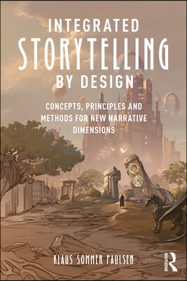 Integrated Storytelling by Design: Concepts, Principles and Methods for New Narrative Dimensions