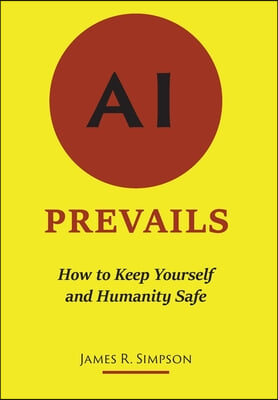 AI Prevails: How to Keep Yourself and Humanity Safe