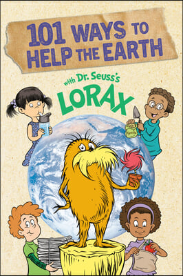 101 Ways to Help the Earth with Dr. Seuss&#39;s Lorax