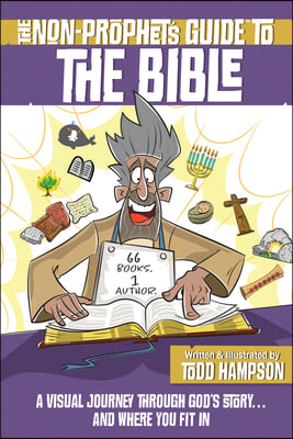 The Non-Prophet&#39;s Guide to the Bible: A Visual Journey Through God&#39;s Story...and Where You Fit in