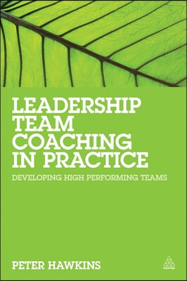 Leadership Team Coaching in Practice: Developing High-Performing Teams