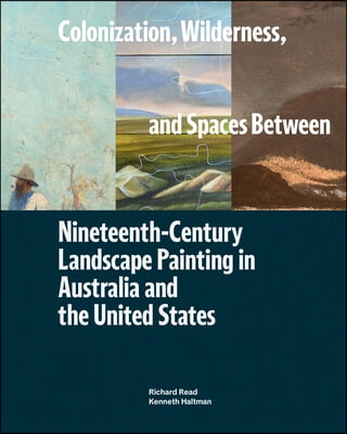 Colonization, Wilderness, and Spaces Between: Nineteenth-Century Landscape Painting in Australia and the United States