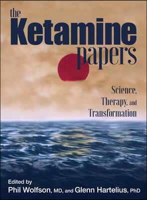 The Ketamine Papers: Science, Therapy, and Transformation