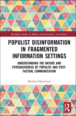 Populist Disinformation in Fragmented Information Settings: Understanding the Nature and Persuasiveness of Populist and Post-factual Communication